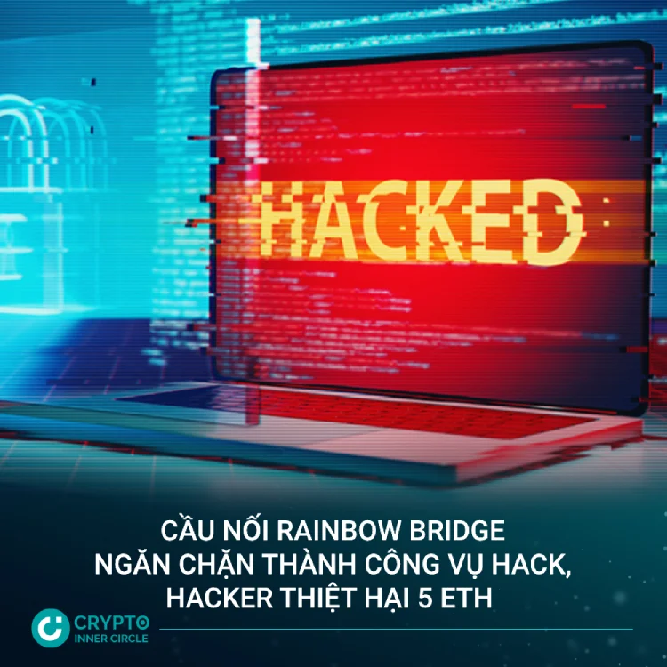 Rainbow Bridge ngăn chặn thành công một vụ tấn công, hacker thiệt hại 5 ETH cic news