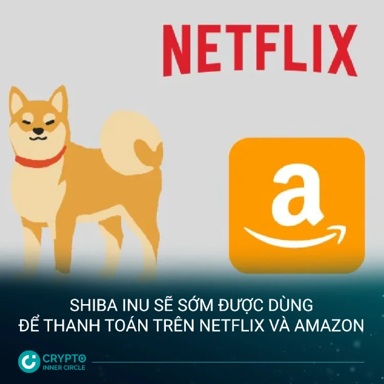 Shiba Inu (SHIB) sẽ sớm được dùng để thanh toán trên Netflix và Amazon