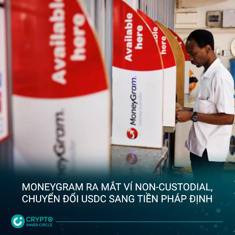 MoneyGram ra mắt ví non-custodial hỗ trợ chuyển đổi USDC sang tiền pháp định